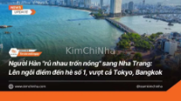 Người Hàn "rủ nhau trốn nóng" sang Nha Trang: Lên ngôi điểm đến hè số 1, vượt cả Tokyo và Bangkok