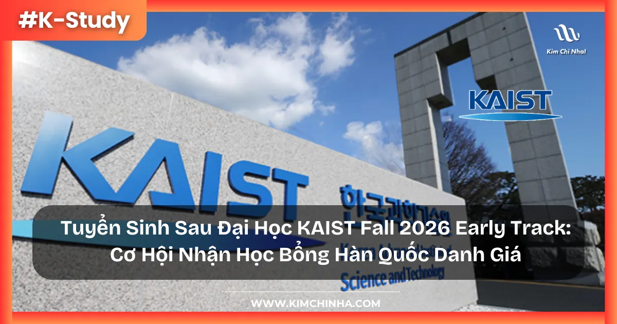 Tuyển Sinh Sau Đại Học KAIST Fall 2026 Early Track: Cơ Hội Nhận Học Bổng Hàn Quốc Danh Giá