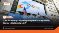 Làm ở Coupang – bệ phóng vững chắc cho người Việt định cư và kết hôn tại Hàn!