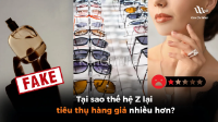 Tại sao thế hệ Z lại tiêu thụ hàng giả nhiều hơn?