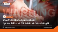 Visa F-6 kết hôn tại Hàn Quốc: Lợi ích, Rủi ro và Cảnh báo về hôn nhân giả