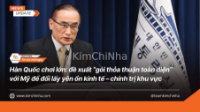 Hàn Quốc chơi lớn: đề xuất “gói thỏa thuận toàn diện” với Mỹ để đổi lấy yên ổn kinh tế – chính trị khu vực