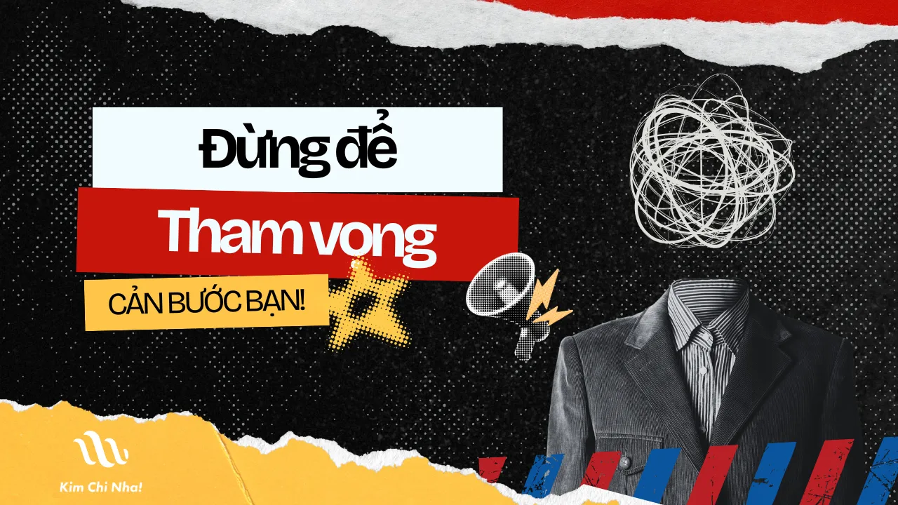 🔥 Tham Vọng Giết Chết Bạn Từ Từ Và Bạn Không Nhận Ra!