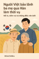 Người Việt bảo lãnh ba mẹ qua Hàn làm thời vụ - Nỗi lo, niềm vui và những điều nên biết