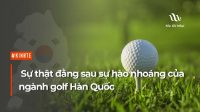 Sự thật đằng sau sự hào nhoáng của ngành golf Hàn Quốc