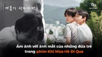 Lặng người trước ánh mắt của những cậu bé trong phim Khi Mùa Hè Đi Qua