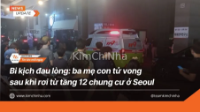 Bi kịch đau lòng: ba mẹ con tử vong sau khi rơi từ tầng 12 chung cư ở Seoul