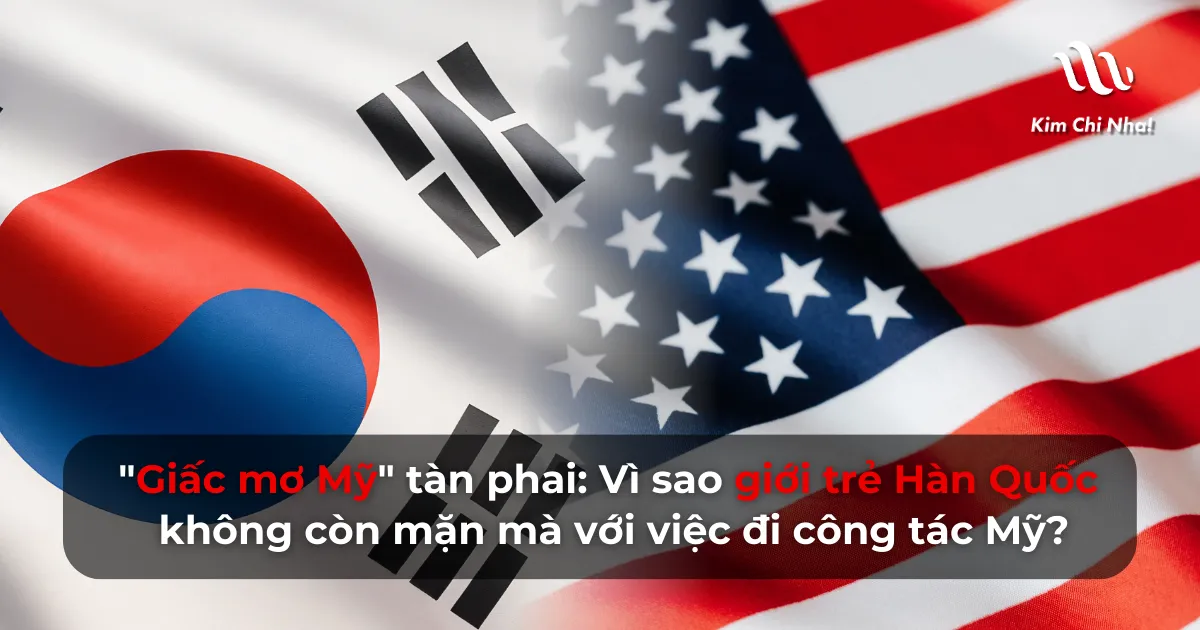 "Giấc mơ Mỹ" tàn phai: Vì sao giới trẻ Hàn Quốc không còn mặn mà với việc đi công tác Mỹ?