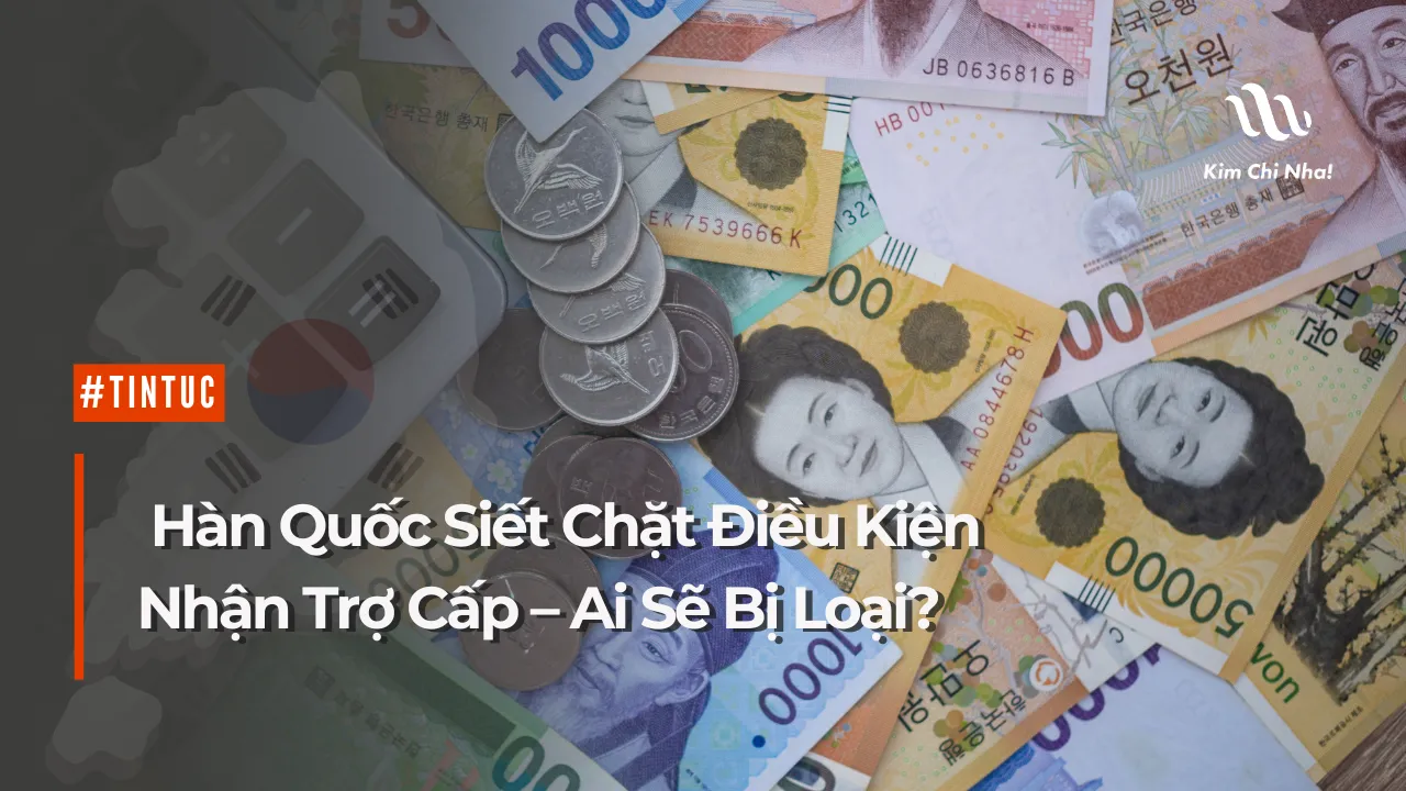 Hàn Quốc Siết Chặt Điều Kiện Nhận Trợ Cấp, Ai Sẽ Bị Loại?
