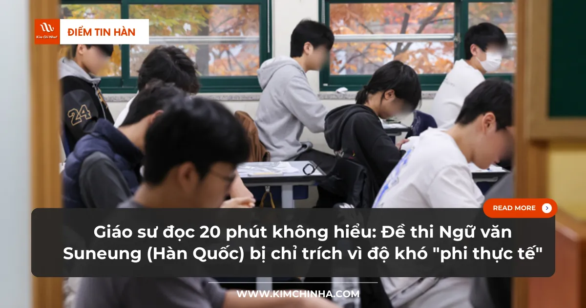 Giáo sư đọc 20 phút không hiểu: Đề thi Ngữ văn Suneung (Hàn Quốc) bị chỉ trích vì độ khó "phi thực tế"
