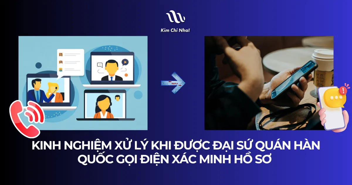 Kinh nghiệm xử lý khi được Đại sứ quán Hàn Quốc gọi điện xác minh hồ sơ (Du học sinh cần biết)