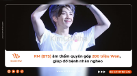 RM (BTS) âm thầm quyên góp 200 triệu Won, giúp đỡ bệnh nhân nghèo