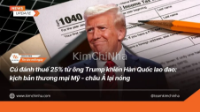 Cú đánh thuế 25% từ ông Trump khiến Hàn Quốc lao đao: kịch bản thương mại Mỹ - châu Á lại nóng