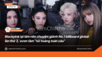 Blackpink lại làm nên chuyện: giành No.1 billboard global lần thứ 3, vươn tầm “nữ hoàng toàn cầu”
