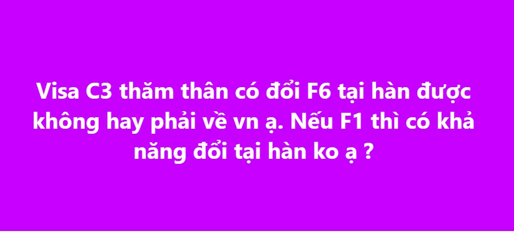 VISA C-3 VÀ F-1 CÓ ĐỔI SANG F-6 NGAY TẠI HÀN ĐƯỢC KHÔNG? HƯỚNG DẪN CHI TIẾT TỪ A-Z