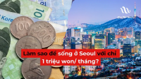 Bí kíp sống ở Seoul với 1 triệu won/tháng!!!