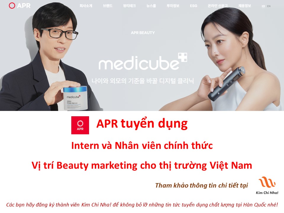 Công ty mỹ phẩm đang tăng trưởng mạnh APR tuyển nhân viên phụ trách Marketing cho thị trường Việt Nam (Intern : 2,500,000won/1 tháng; Nhân viên 신입 : Lương năm 38,000,000 won~)