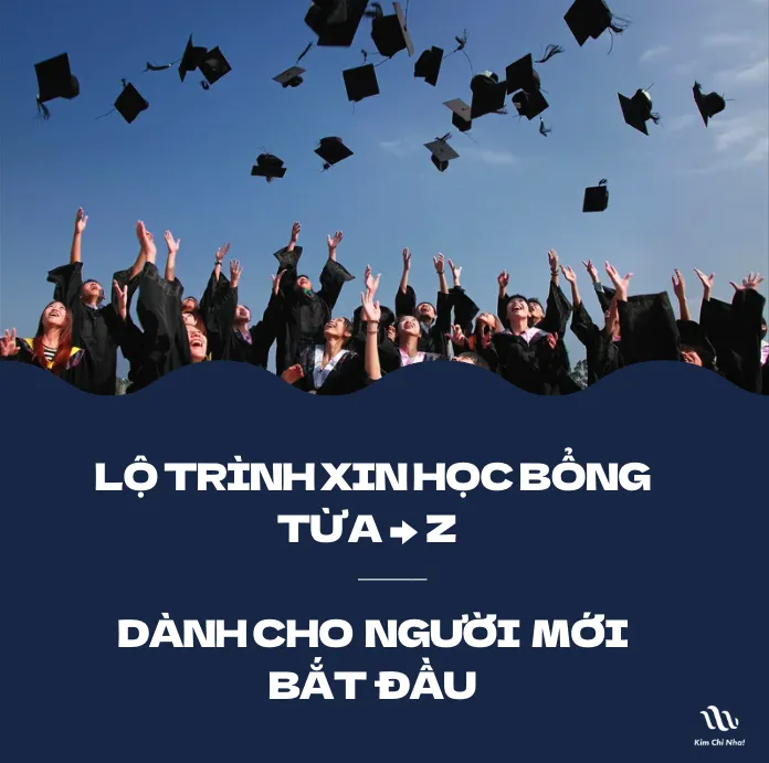 LỘ TRÌNH XIN HỌC BỔNG TỪ A ĐẾN Z DÀNH CHO NGƯỜI MỚI BẮT ĐẦU