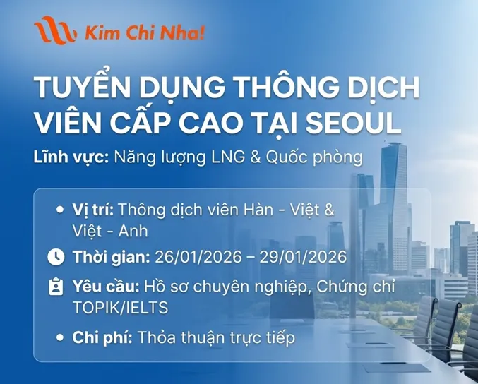 Cần gấp thông dịch viên chuyên tại Seoul cho dự án Năng lượng LNG và Quốc phòng