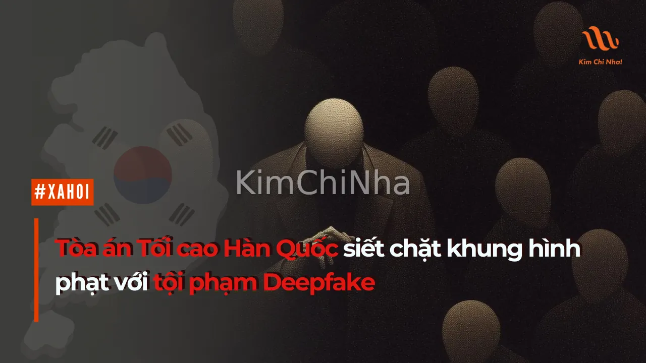 Tòa án Tối cao Hàn Quốc siết chặt khung hình phạt với tội phạm Deepfake