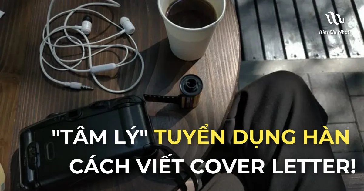 "Tâm lý" tuyển dụng Hàn: Dừng Ngay việc viết Personal Statement như Cover Letter! 